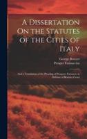 A Dissertation On the Statutes of the Cities of Italy