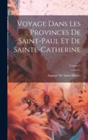 Voyage Dans Les Provinces De Saint-Paul Et De Sainte-Catherine; Volume 1