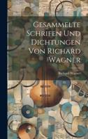 Gesammelte Schrifen Und Dichtungen Von Richard Wagner