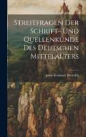 Streitfragen Der Schrift- Und Quellenkunde Des Deutschen Mittelalters