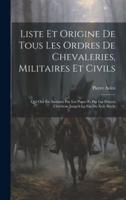 Liste Et Origine De Tous Les Ordres De Chevaleries, Militaires Et Civils