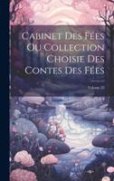 Cabinet Des Fées Ou Collection Choisie Des Contes Des Fées; Volume 25