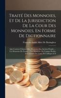 Traité Des Monnoies, Et De La Jurisdiction De La Cour Des Monnoies, En Forme De Dictionnaire