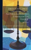 Droit Civil, Droit Des Gens, De La Naturalisation Des Étrangers En France