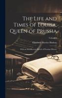 The Life and Times of Louisa, Queen of Prussia
