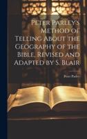 Peter Parley's Method of Telling About the Geography of the Bible, Revised and Adapted by S. Blair