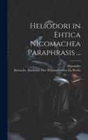 Heliodori in Ehtica Nicomachea Paraphrasis ...