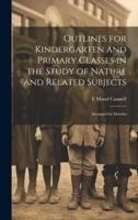 Outlines for Kindergarten and Primary Classes in the Study of Nature and Related Subjects