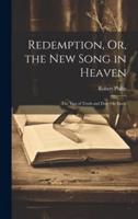 Redemption, Or, the New Song in Heaven