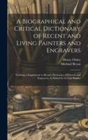 A Biographical and Critical Dictionary of Recent and Living Painters and Engravers