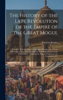 The History of the Late Revolution of the Empire of the Great Mogul