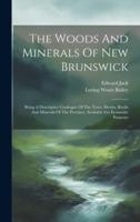 The Woods And Minerals Of New Brunswick