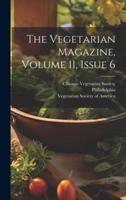 The Vegetarian Magazine, Volume 11, Issue 6