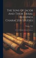 The Sons Of Jacob And Their Tribal Blessings Character Studies