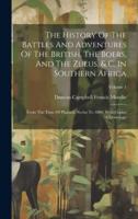 The History Of The Battles And Adventures Of The British, The Boers, And The Zulus, & C. In Southern Africa