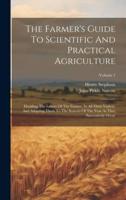 The Farmer's Guide To Scientific And Practical Agriculture