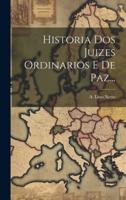 Historia Dos Juizes Ordinarios E De Paz...
