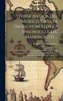 Storia Antica Del Messico Cavata Da'mighori Storici Spagnuoli E Da' Manoscritti ...