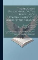 The Religious Philosopher, Or, The Right Use Of Contemplating The Works Of The Creator
