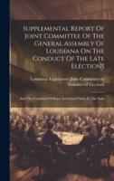 Supplemental Report Of Joint Committee Of The General Assembly Of Louisiana On The Conduct Of The Late Elections