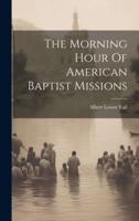 The Morning Hour Of American Baptist Missions