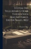 System Des Tellurismus Oder Thierischen Magnetismus, Erster Band, 1822