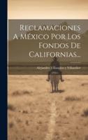 Reclamaciones A México Por Los Fondos De Californias...