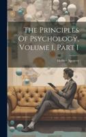 The Principles Of Psychology, Volume 1, Part 1