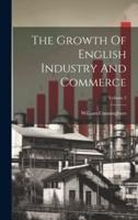 The Growth Of English Industry And Commerce; Volume 2