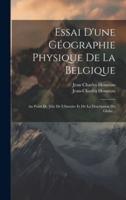 Essai D'une Géographie Physique De La Belgique