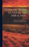Storia Del Reame Di Napoli Dal 1458 Al 1464...