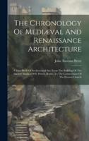 The Chronology Of Mediæval And Renaissance Architecture