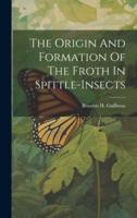 The Origin And Formation Of The Froth In Spittle-Insects