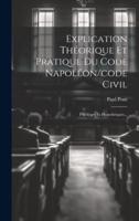 Explication Théorique Et Pratique Du Code Napoléon/code Civil