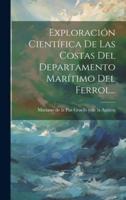 Exploración Científica De Las Costas Del Departamento Marítimo Del Ferrol...