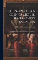 El Príncipe De Los Ingenios Miguel De Cervantes Saavedra
