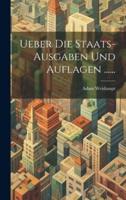 Ueber Die Staats-Ausgaben Und Auflagen ......