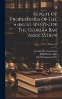 Report Of Proceedings Of The ... Annual Session Of The Georgia Bar Association; Volume 28