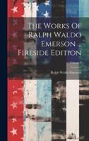 The Works Of Ralph Waldo Emerson ... Fireside Edition; Volume 9