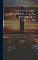 The Venerable Bede's Ecclasiatical History Of England