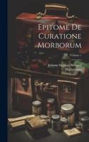 Epitome De Curatione Morborum; Volume 1