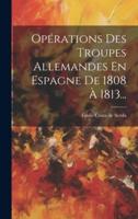 Opérations Des Troupes Allemandes En Espagne De 1808 À 1813...