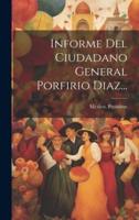 Informe Del Ciudadano General Porfirio Diaz...
