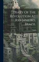 Diary Of The Revolution At Rio Janeiro, Brazil