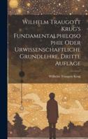 Wilhelm Traugott Krug's Fundamentalphilosophie Oder Urwissenschaftliche Grundlehre, Dritte Auflage