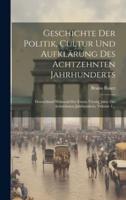 Geschichte Der Politik, Cultur Und Aufklärung Des Achtzehnten Jahrhunderts