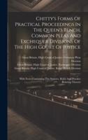 Chitty's Forms Of Practical Proceedings In The Queen's Bench, Common Pleas And Exchequer Divisions Of The High Court Of Justice