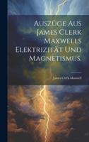Auszüge Aus James Clerk Maxwells Elektrizität Und Magnetismus.