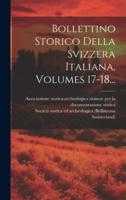 Bollettino Storico Della Svizzera Italiana, Volumes 17-18...