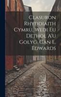 Clasuron Rhyddiaith Cymru, Wedi Eu Dethol A'u Golyg. Gan E. Edwards